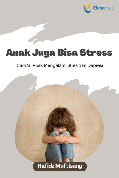 Sampul buku Anak Juga Bisa Stres...